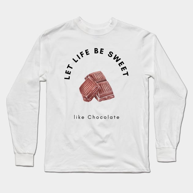 Let life be sweet like chocolate, Chocolate Lover, Long Sleeve T-Shirt by Kate Dubey